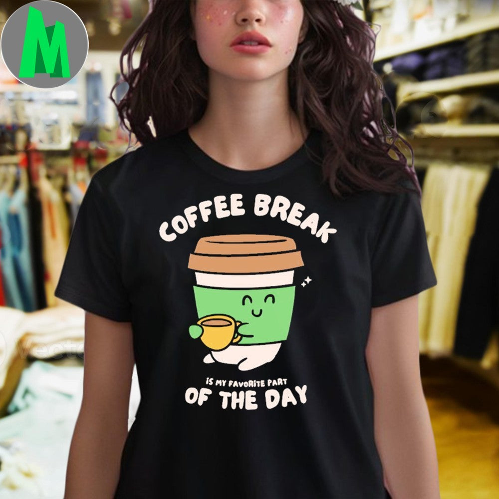 Coffee Break Is My Favorite Part of the Day Funny Coffee Lover T-Shirt