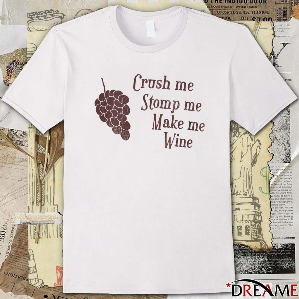 Crush me Stomp me Make me Wine New t-shirt