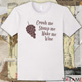 Crush me Stomp me Make me Wine New t-shirt