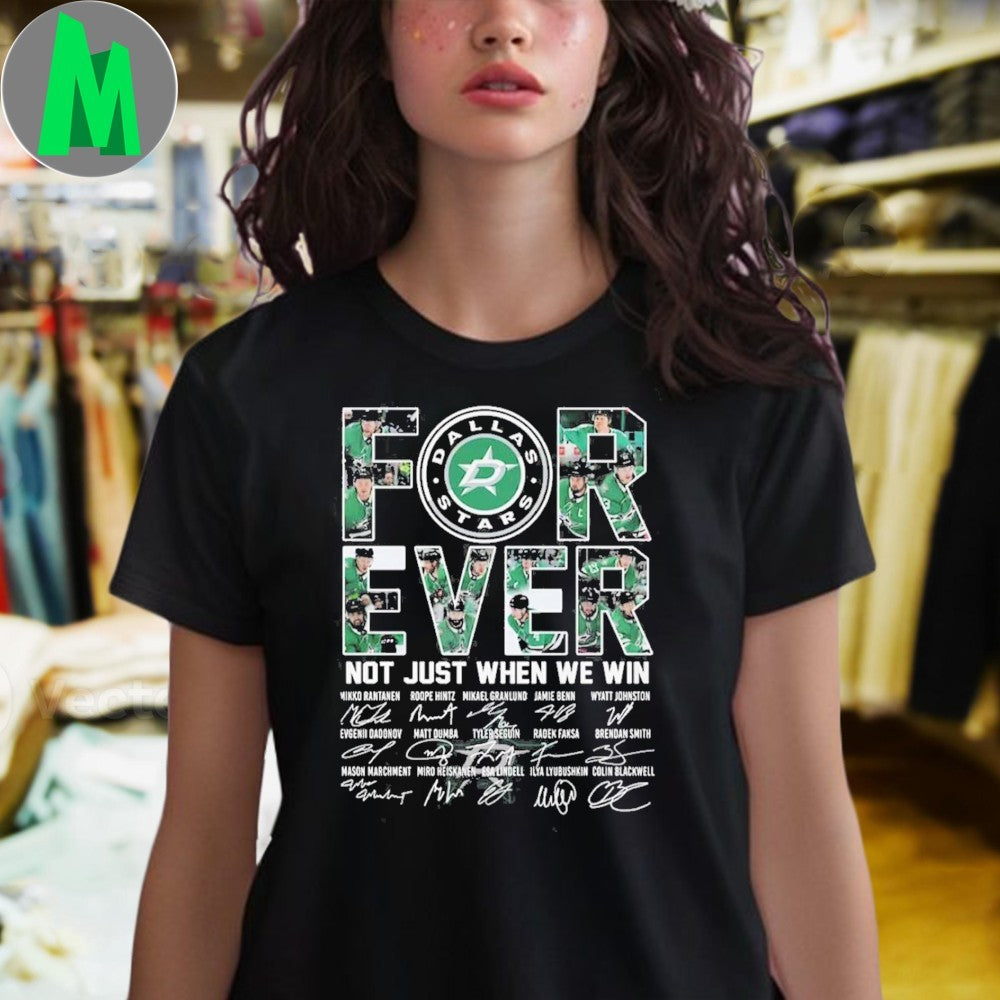 Dallas Stars Forever Not Just When We Win NHL Hockey Team Signature T-Shirt