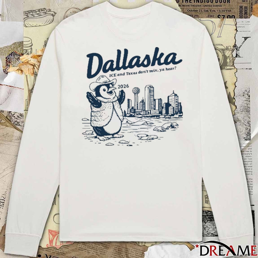 Dallaska ICE And Texas Don’t Mix Ya Hear 2026 t-shirt