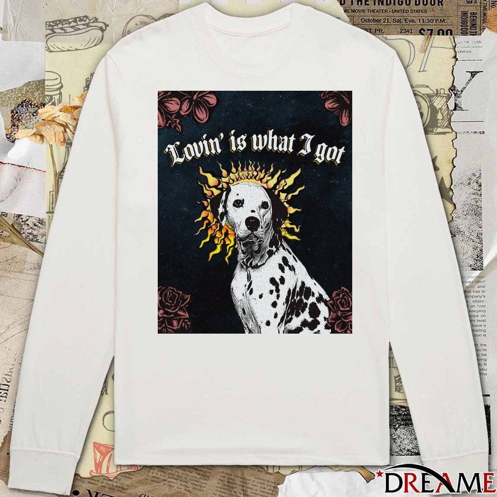 Dalmatian dog Lovin’ is what I got t-shirt