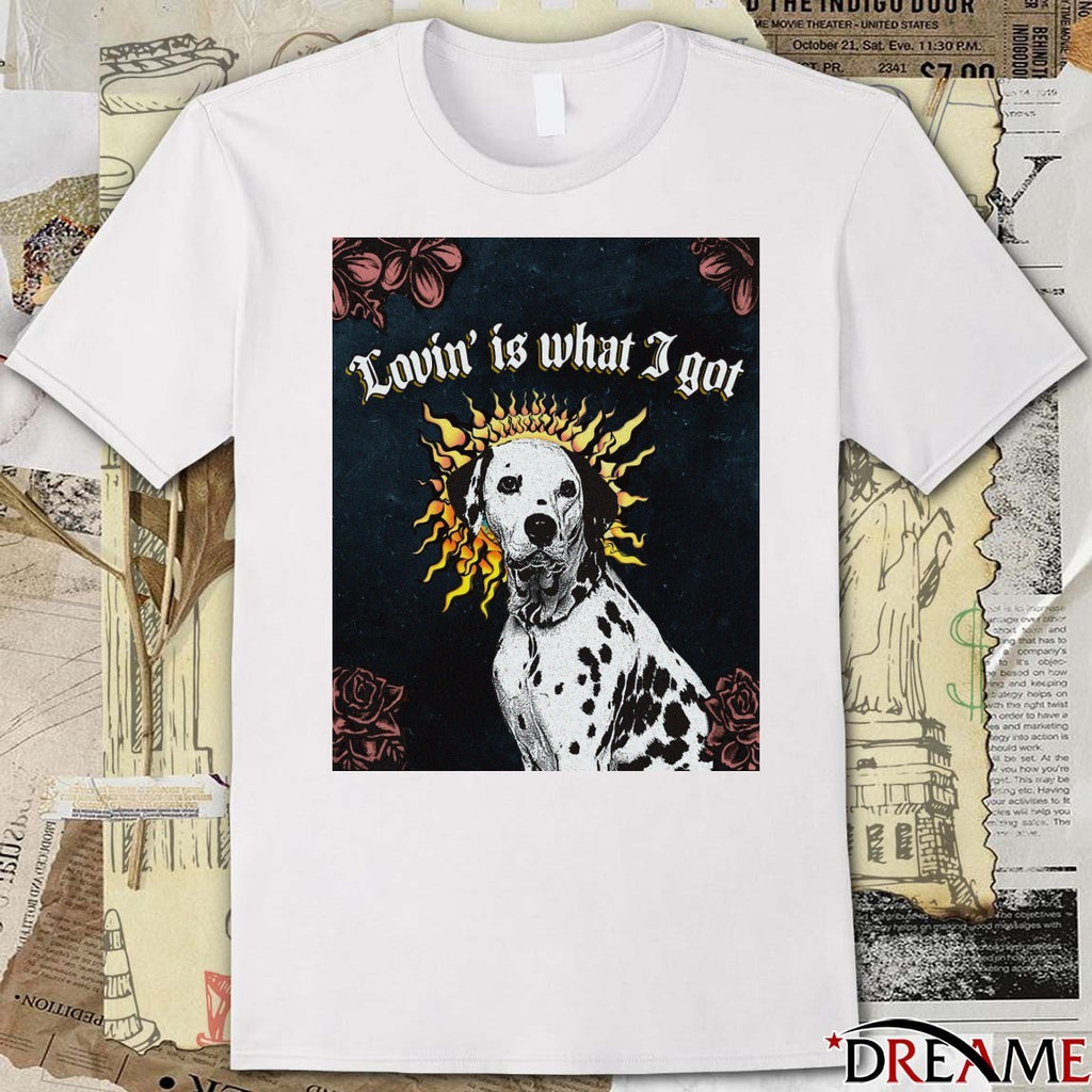 Dalmatian dog Lovin’ is what I got t-shirt