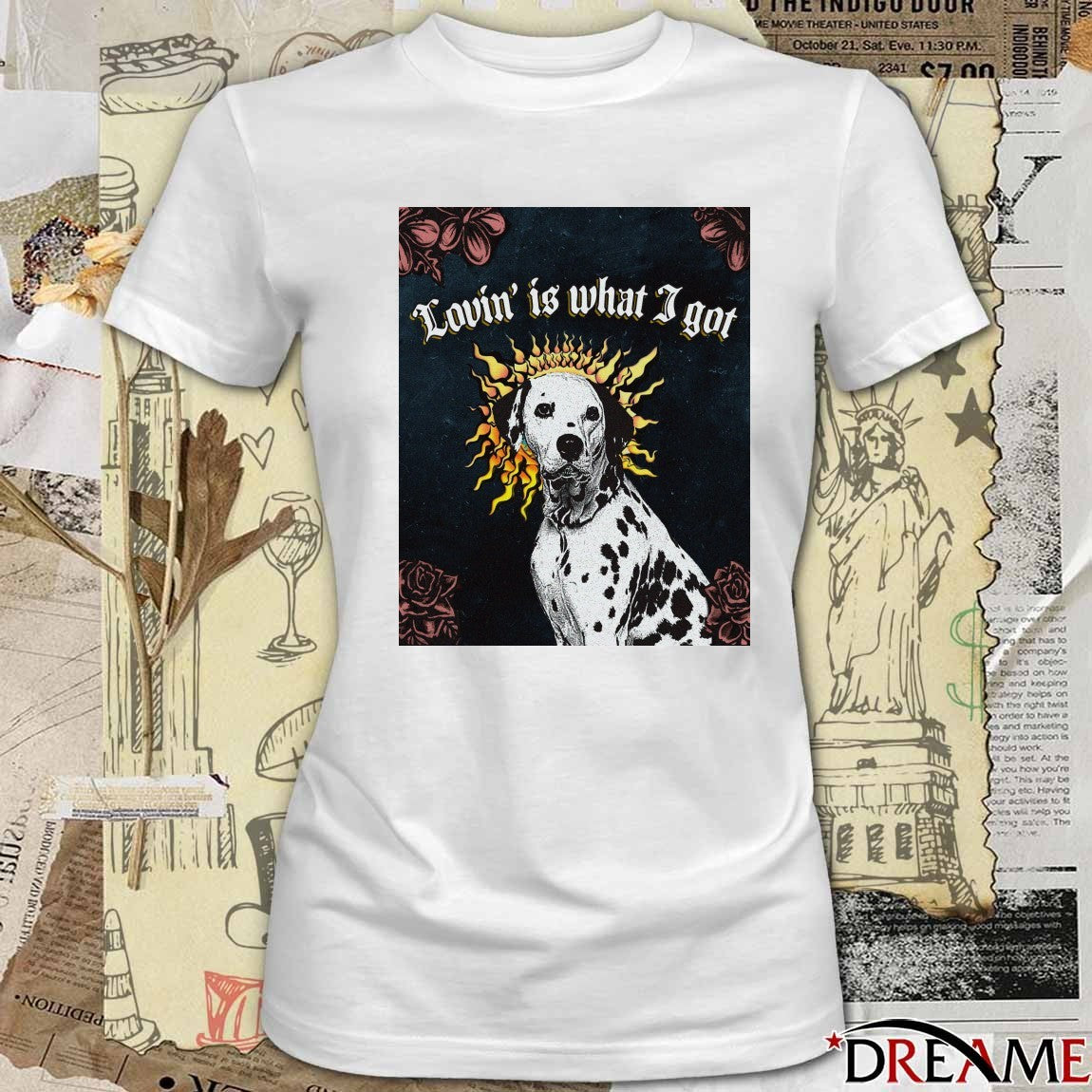 Dalmatian dog Lovin’ is what I got t-shirt