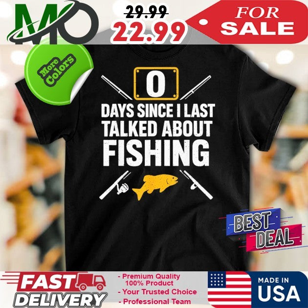 Days Since I Last Talked About Fishing Shirt