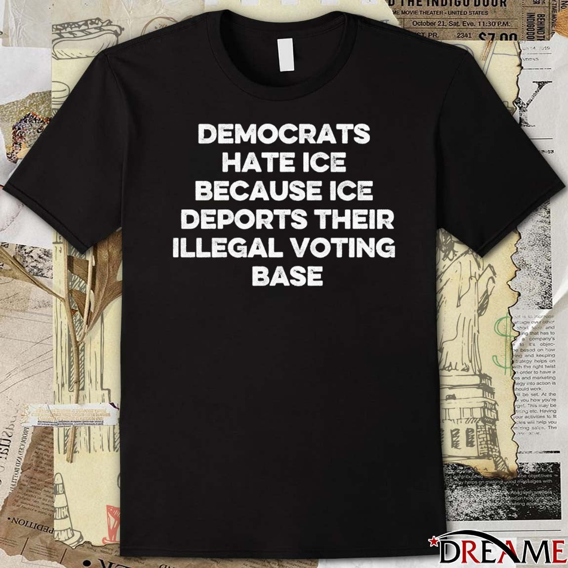 Democrats Hate ICE Because ICE Deports Their Illegal Voting Base Fund Health care Stop ICE t-shirt