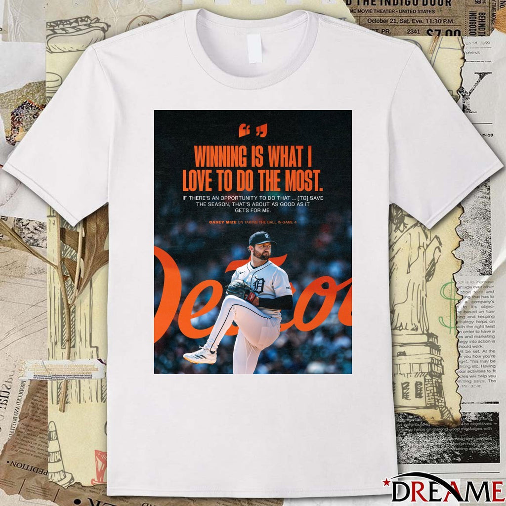 Detroit Tigers Winning Is What I Love To Do The Most Casey Mize On Taking The Ball In Game 4 Poster t-shirt