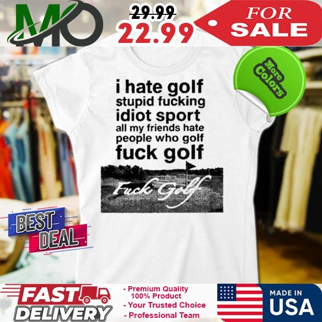 Dogecore I Hate Golf Stupid Fucking Idiot Sport All My Friends Hate People Who Golf Fuck Golf Shirt