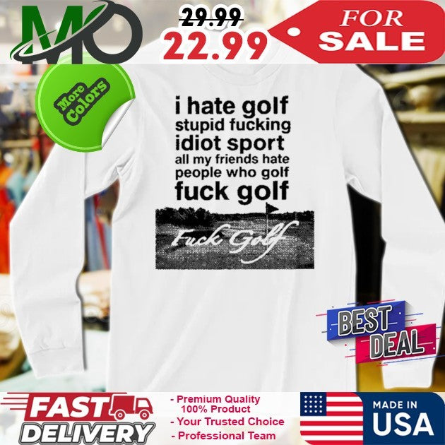 Dogecore I Hate Golf Stupid Fucking Idiot Sport All My Friends Hate People Who Golf Fuck Golf Shirt