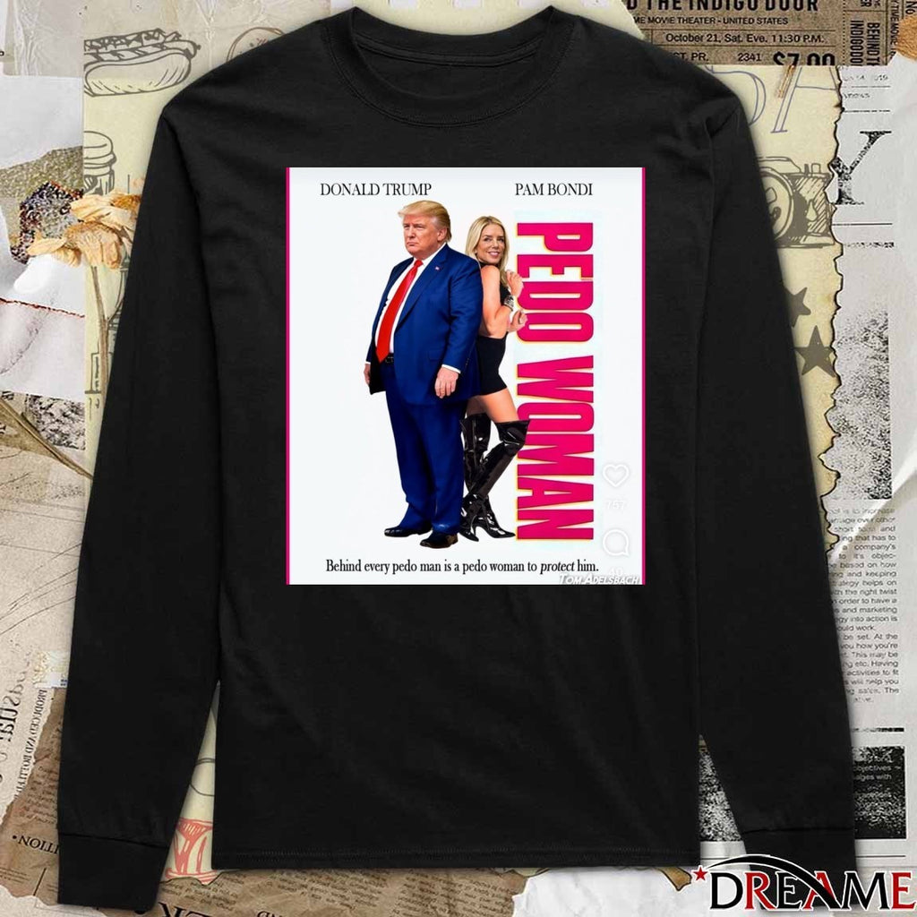 Donald Trump And Pam Bondi Pedo Woman Behind Every Pedo Man Is A Pedo Woman To Protect Him 2026 t-shirt