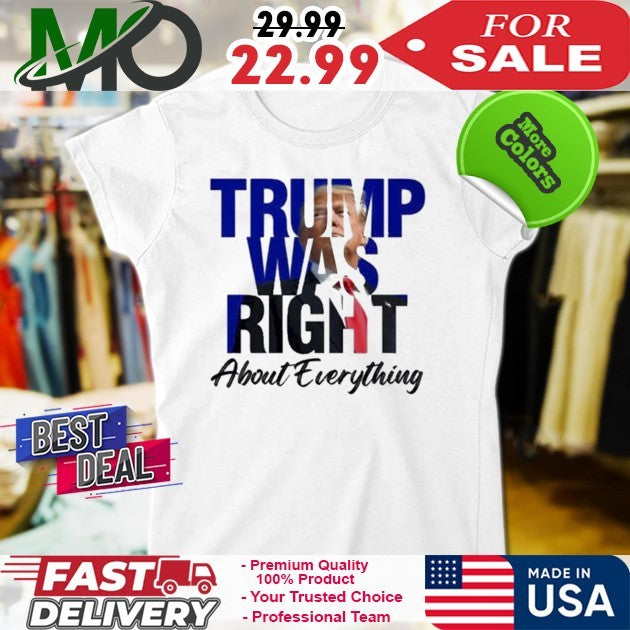 Donald Trump Trump Was Right About Everything Shirt