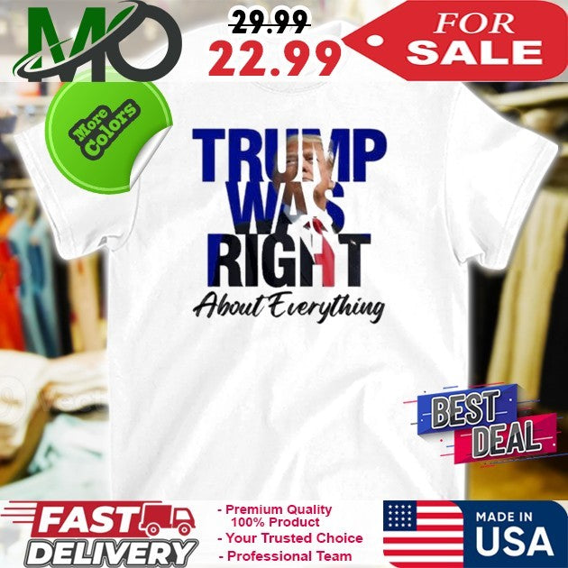 Donald Trump Trump Was Right About Everything Shirt