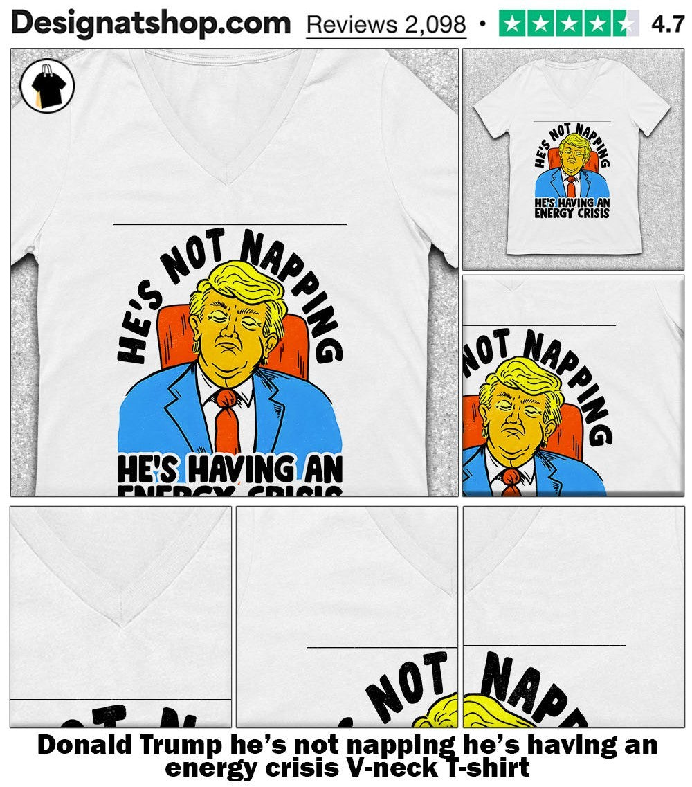 Donald Trump he’s not napping he’s having an energy crisis shirt