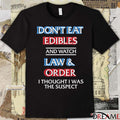 Don’t Eat Edibles And Watch TV Show I Thought I Was The Damn Suspect t-shirt