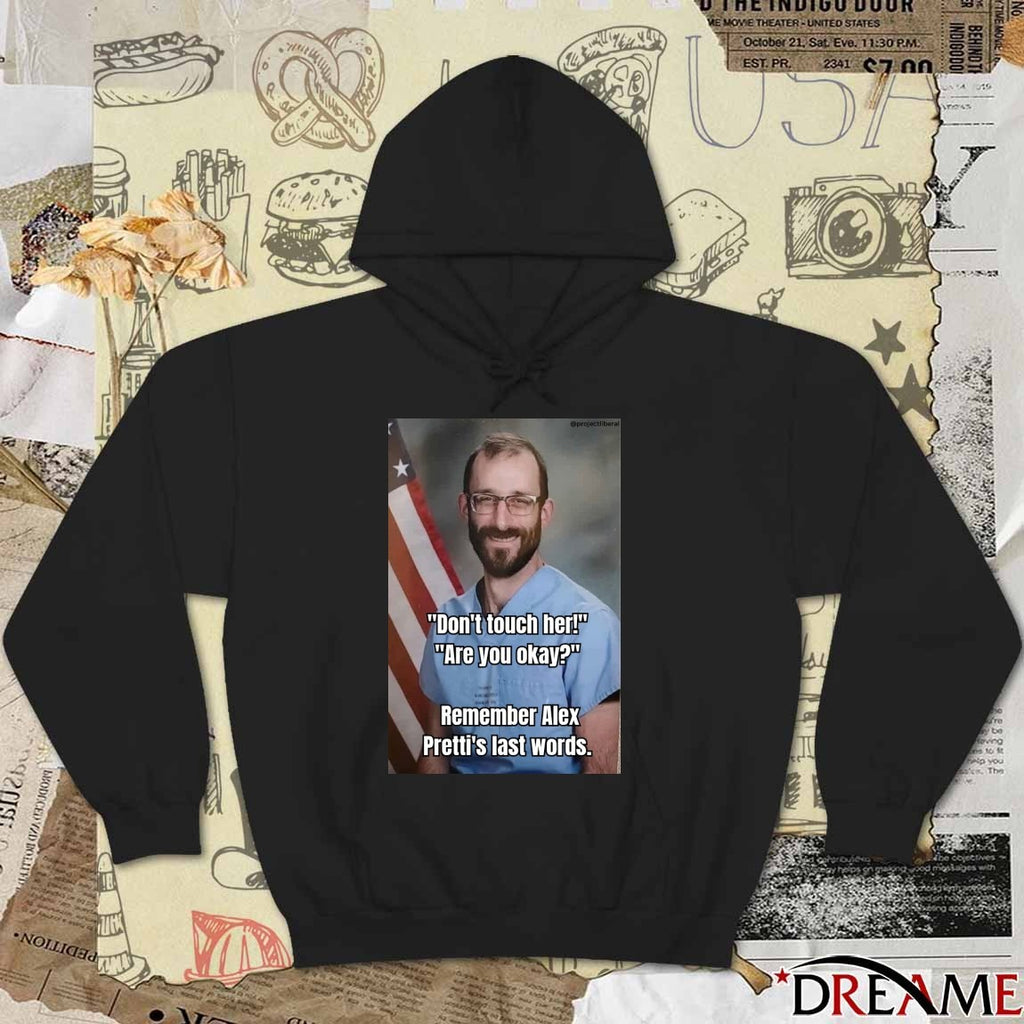 Don’t Touch Her Are You Okay Remember Alex Pretti’s Last Words t-shirt
