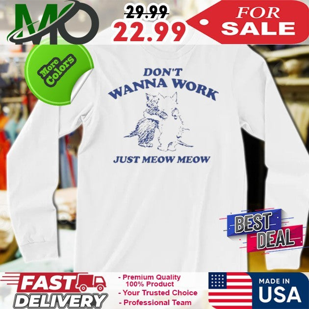 Don’t Wanna Work Just Meow Meow Shirt