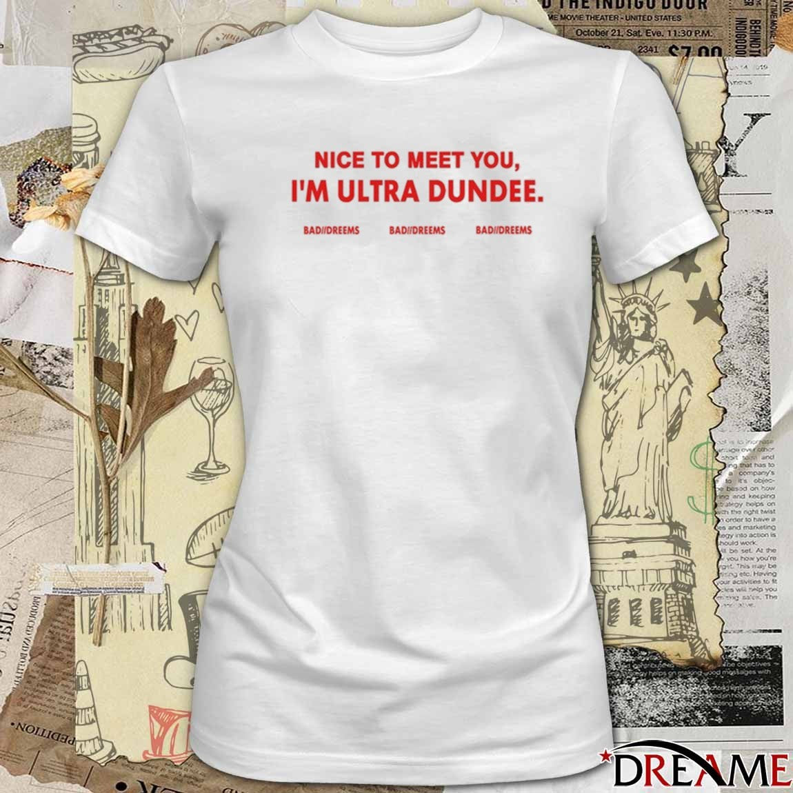 Dylantlewis Nice To Meet You I’m Ultra Dundee Bad Dreems t-shirt