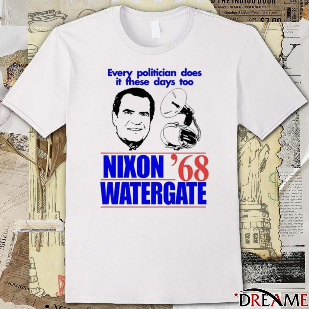 Every Politician Does It These Days Too Nixon Watergate ’68 Painting t-shirt