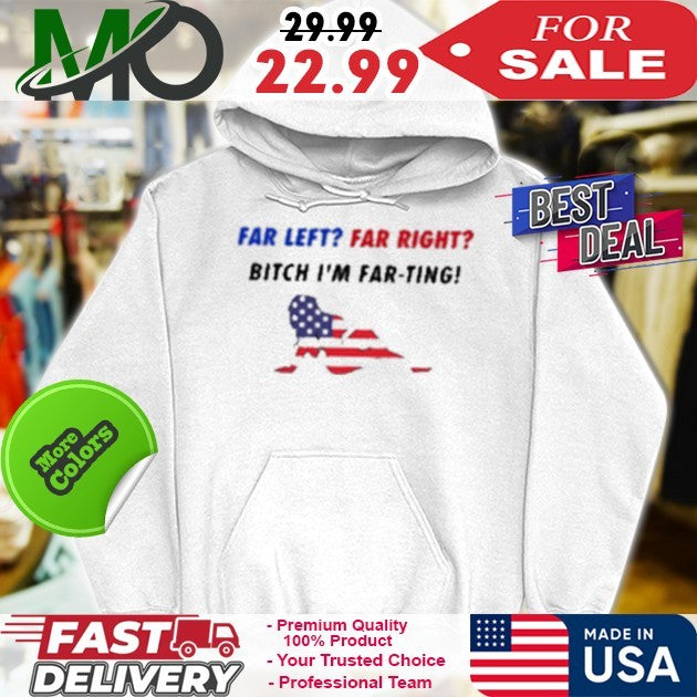 Far Left Far Right Bitch I’m Far Ting T-Shirt American Flag Political Satire Shirt