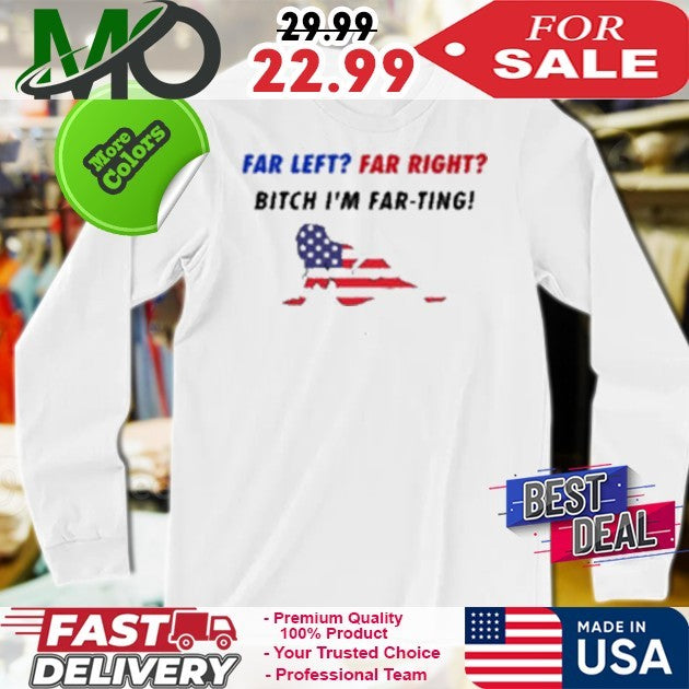 Far Left Far Right Bitch I’m Far Ting T-Shirt American Flag Political Satire Shirt