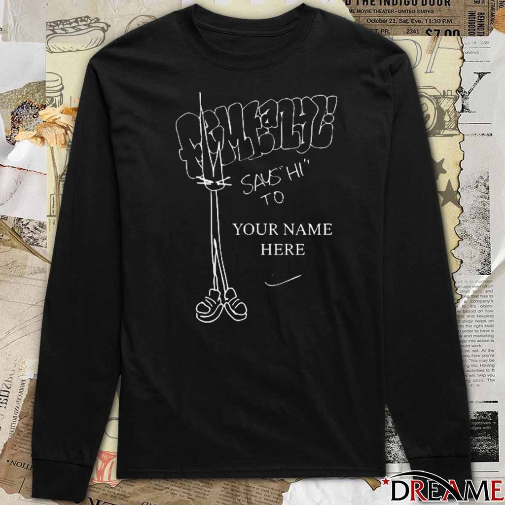 Femtanyl Says Hi To Your Name Here 2025 t-shirt