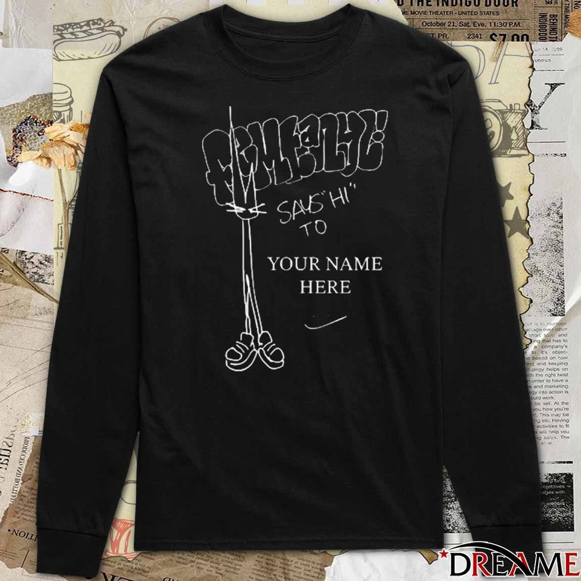 Femtanyl Says Hi To Your Name Here 2025 t-shirt