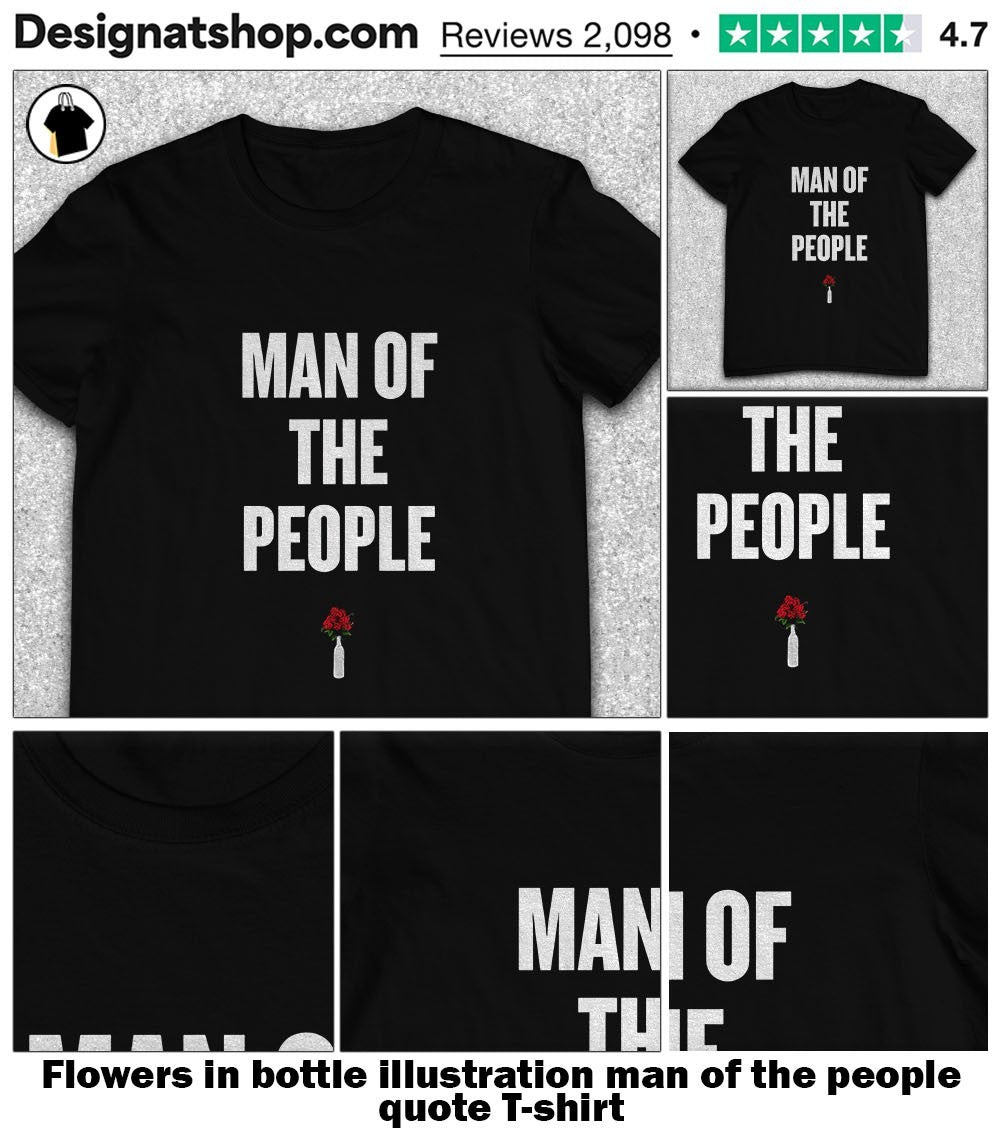 Flowers in bottle illustration man of the people quote shirt