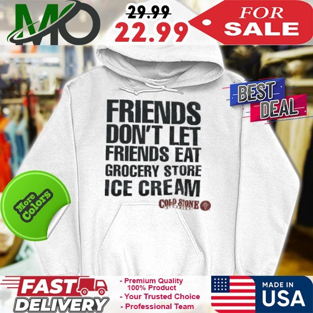 Friends Don’t Let Friends Eat Grocery Store Ice Cream Shirt