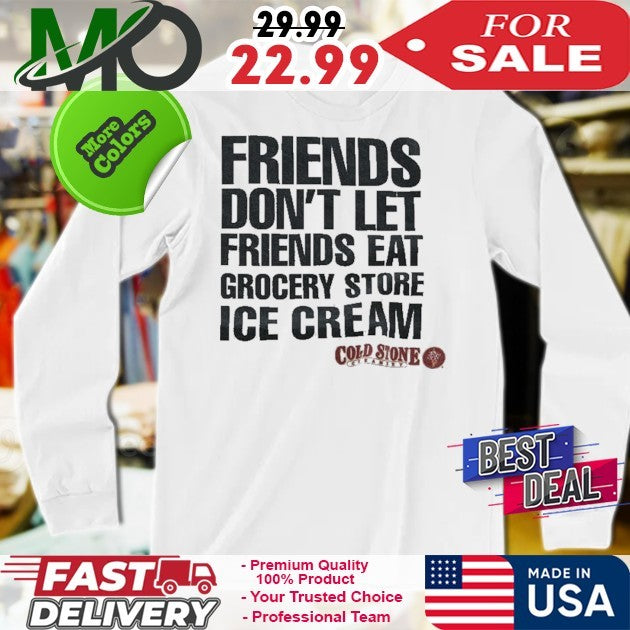 Friends Don’t Let Friends Eat Grocery Store Ice Cream Shirt