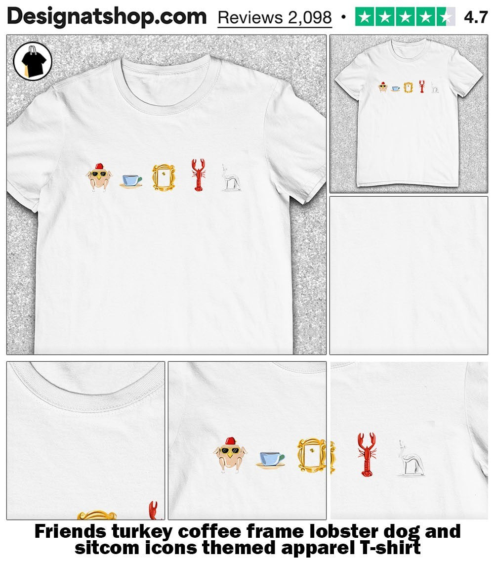 Friends turkey coffee frame lobster dog and sitcom icons themed apparel shirt