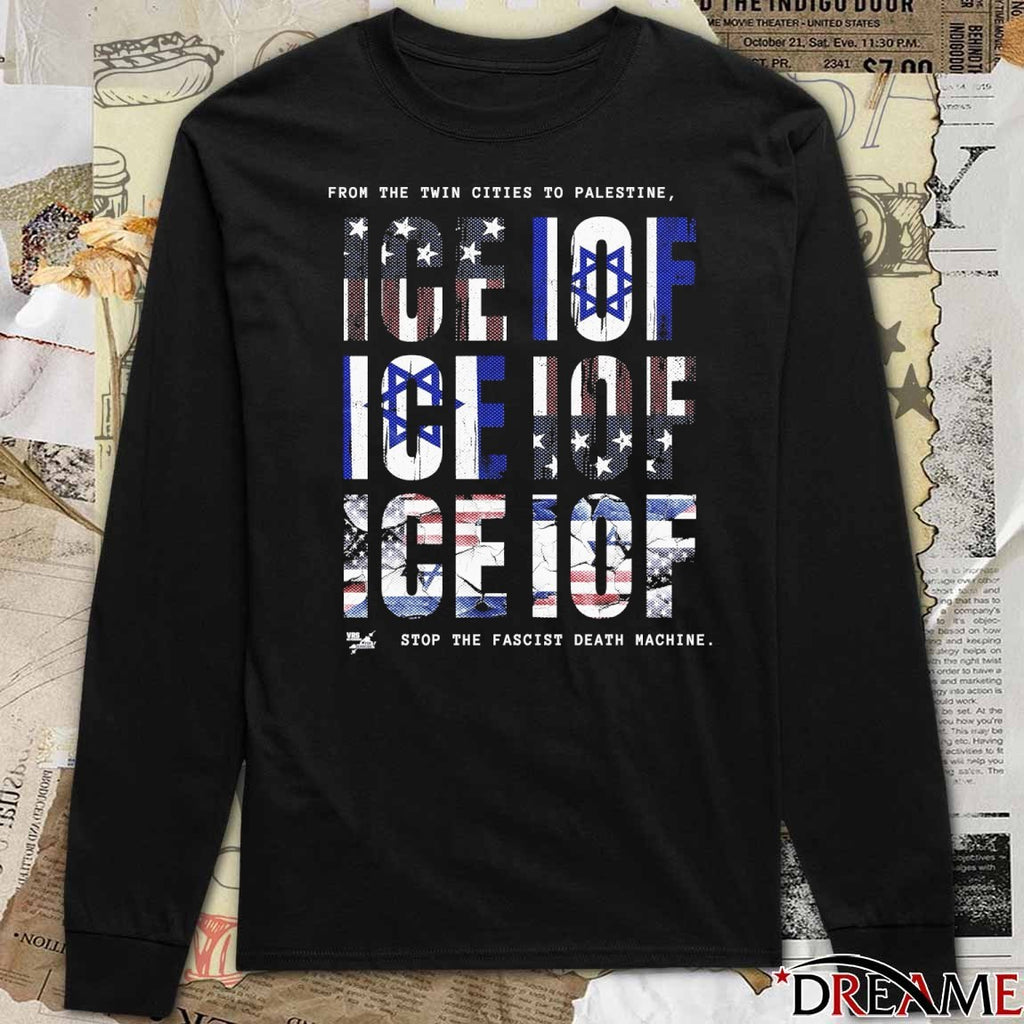 From The Twin Cities To Palestine ICE IOF Stop The Fascist Death Machine t-shirt