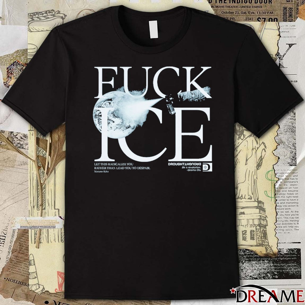 Fuck ICE Let This Radicalize You Rather Than Lead You To Despair Fund Health care Stop ICE t-shirt