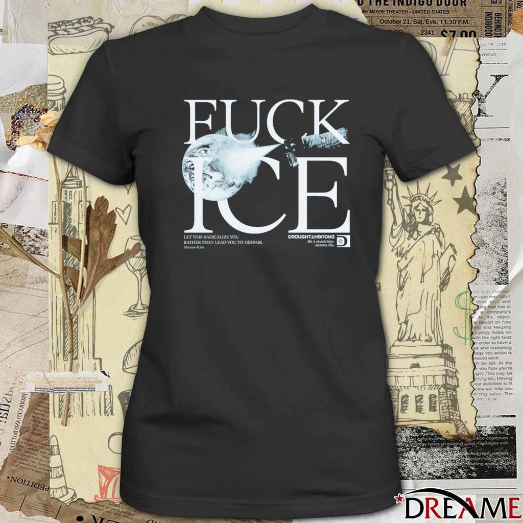Fuck ICE Let This Radicalize You Rather Than Lead You To Despair Fund Health care Stop ICE t-shirt