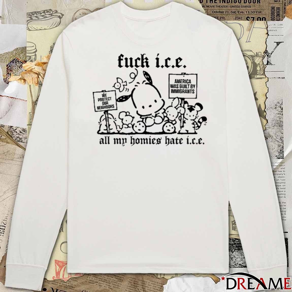 Fuck Ice All My Homies Hate ICE We Protect Our Neighbors America Was Built t-shirt