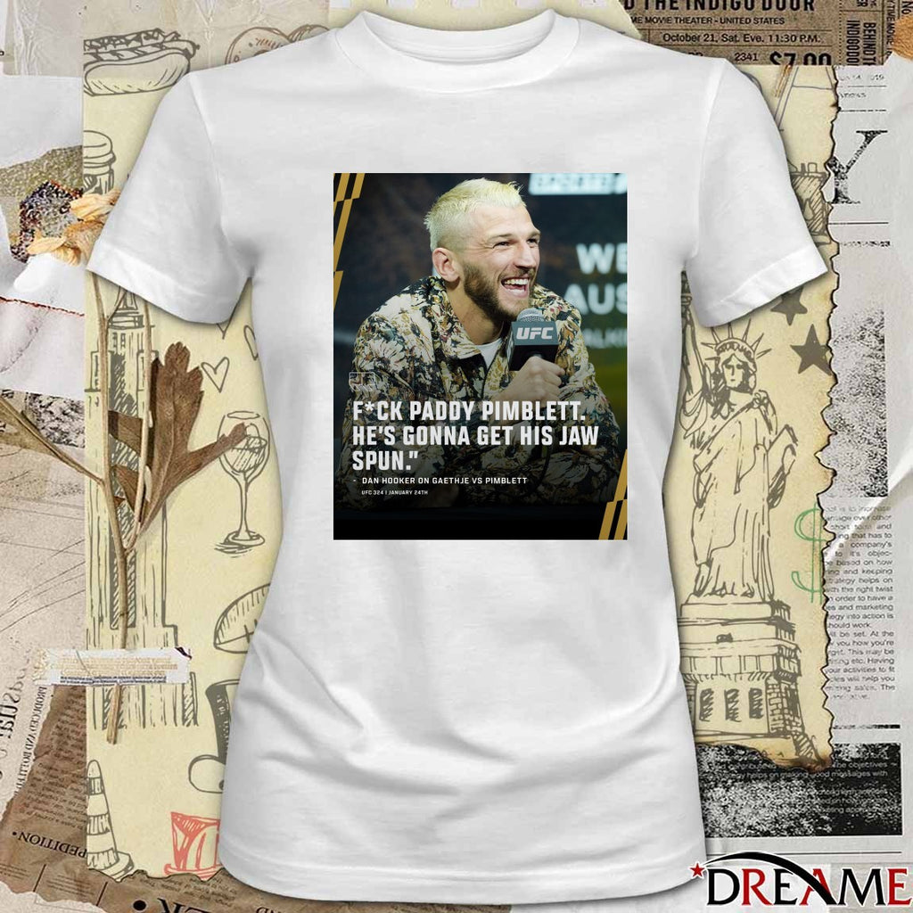 Fuck Paddy Pimblett He’s Gonna Get His Jaw Spun Dan Hooker On Gaethje Vs Pimblett Poster t-shirt