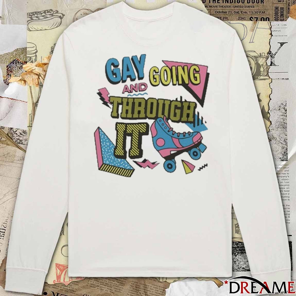 Gay And Going Through It 2025 t-shirt