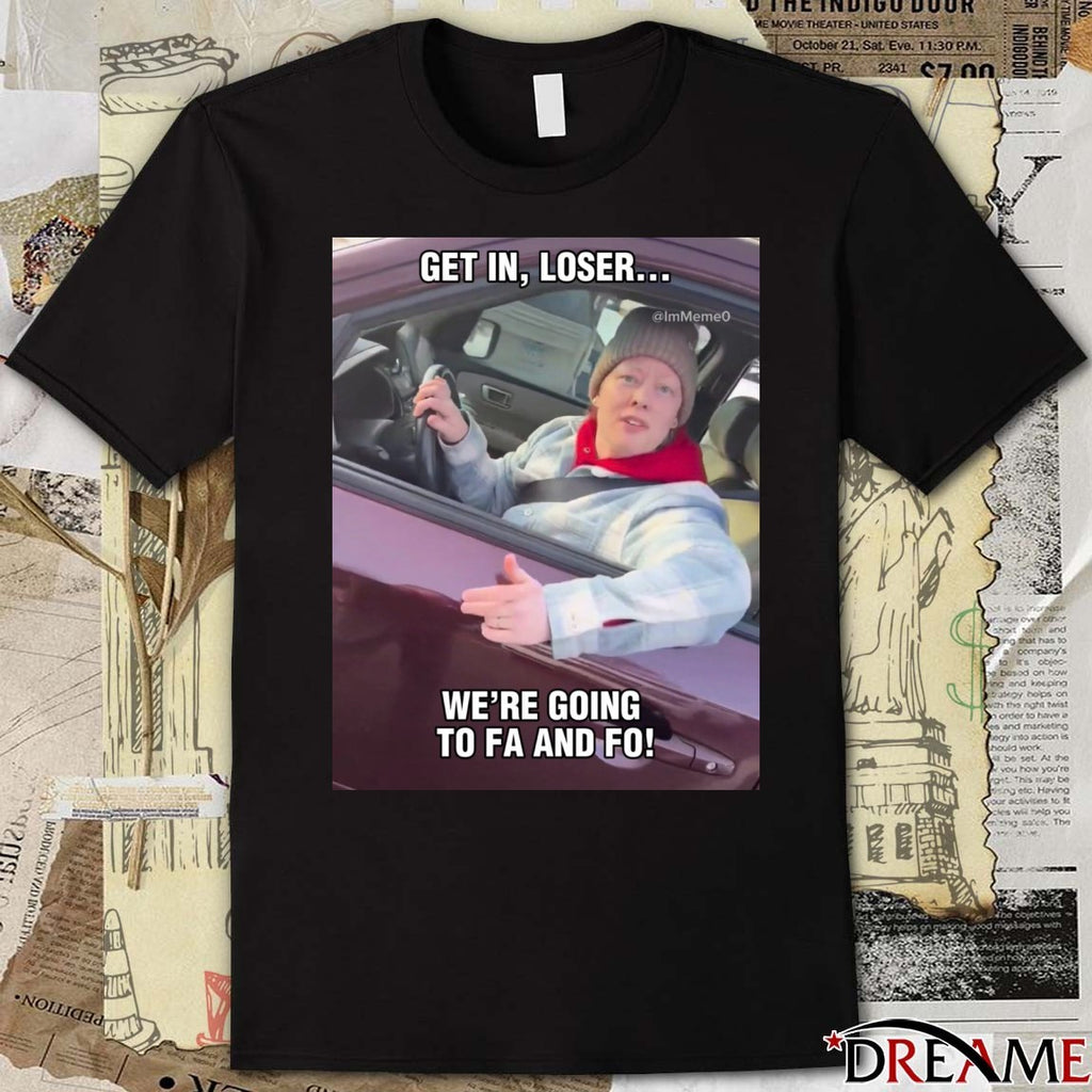 Get In Loser We’re Going To FA And FO – Justice For Renee Good Abolish ICE t-shirt