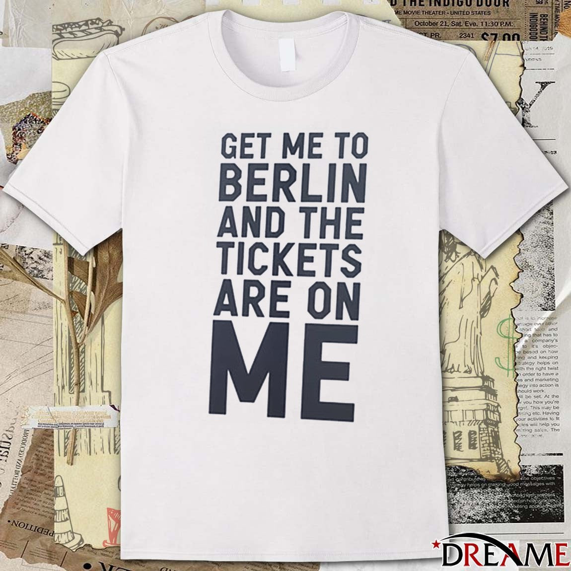 Get Me To Berlin And The Tickets Are On Me 2025 t-shirt