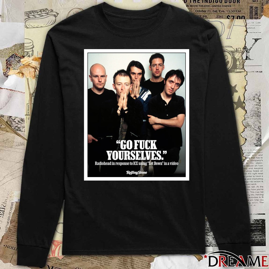 Go Fuck Yourselves Radiohead In Response To ICE Using Let Down In A Video Poster t-shirt