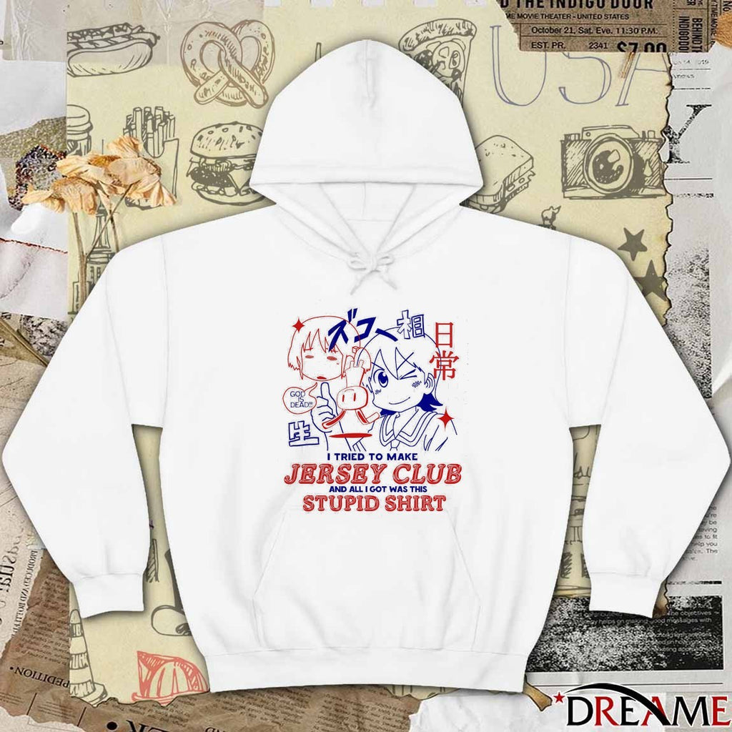 God Is Dead I Tried To Make Jersey Club And All I Got Was This Stupid Anime t-shirt