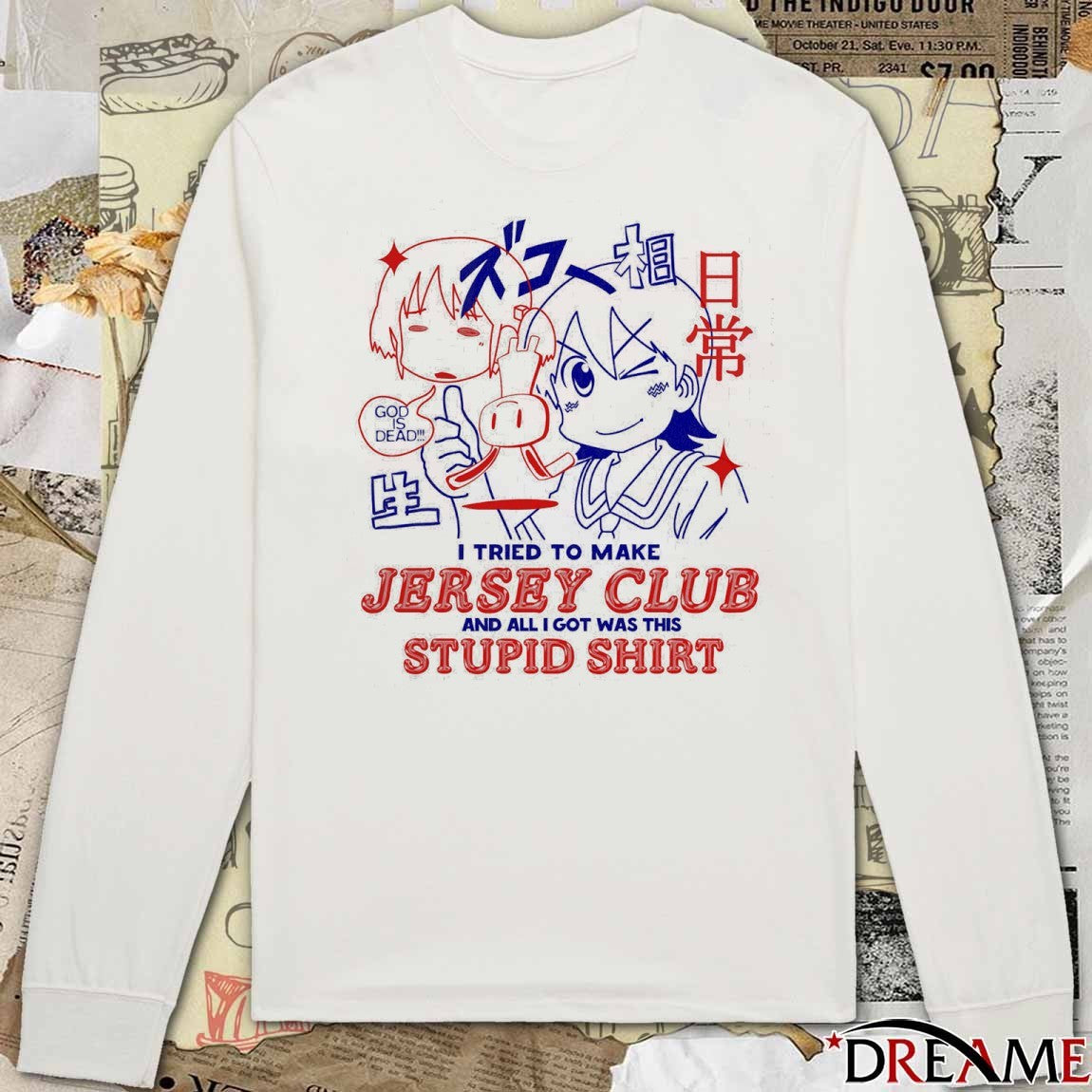God Is Dead I Tried To Make Jersey Club And All I Got Was This Stupid Anime t-shirt