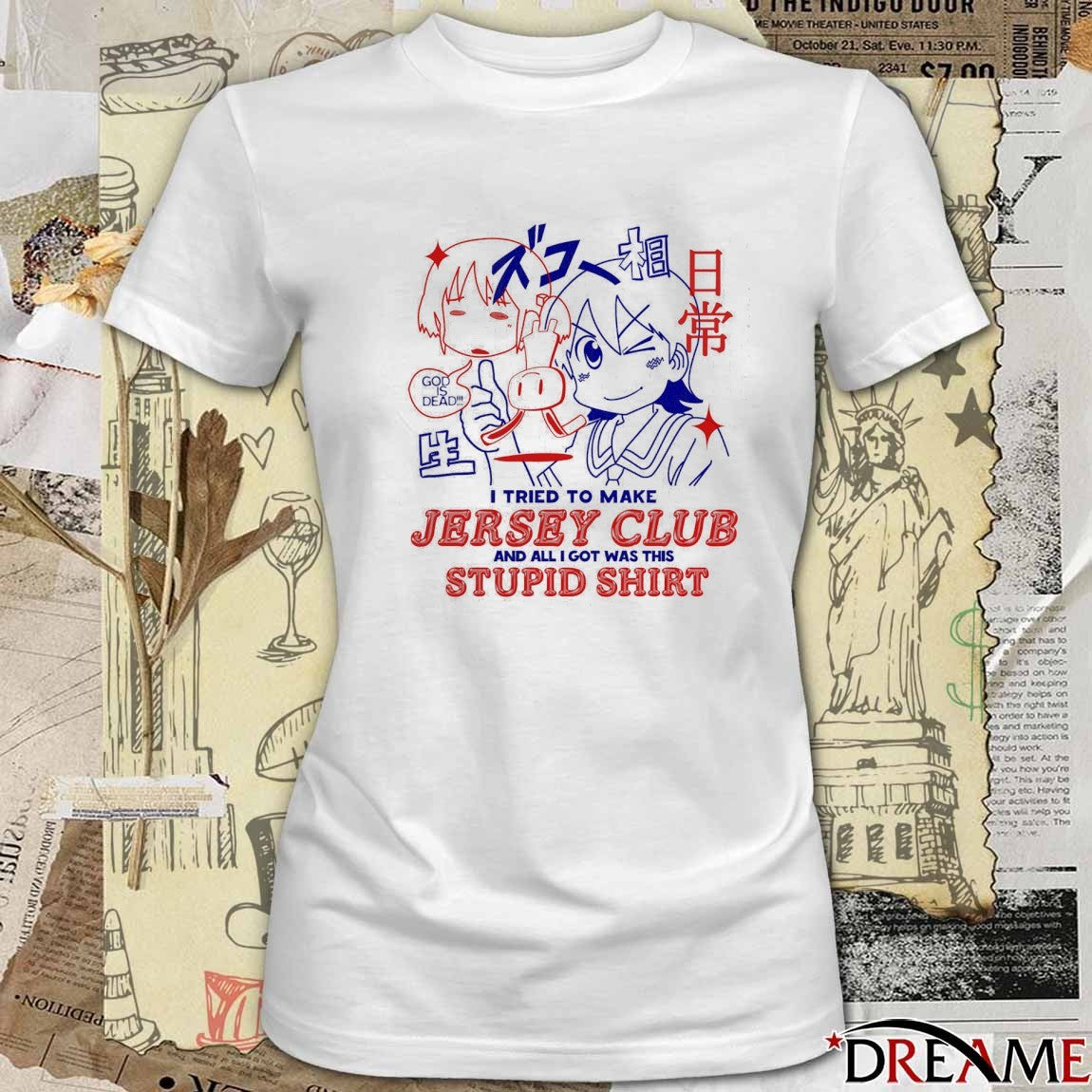 God Is Dead I Tried To Make Jersey Club And All I Got Was This Stupid Anime t-shirt