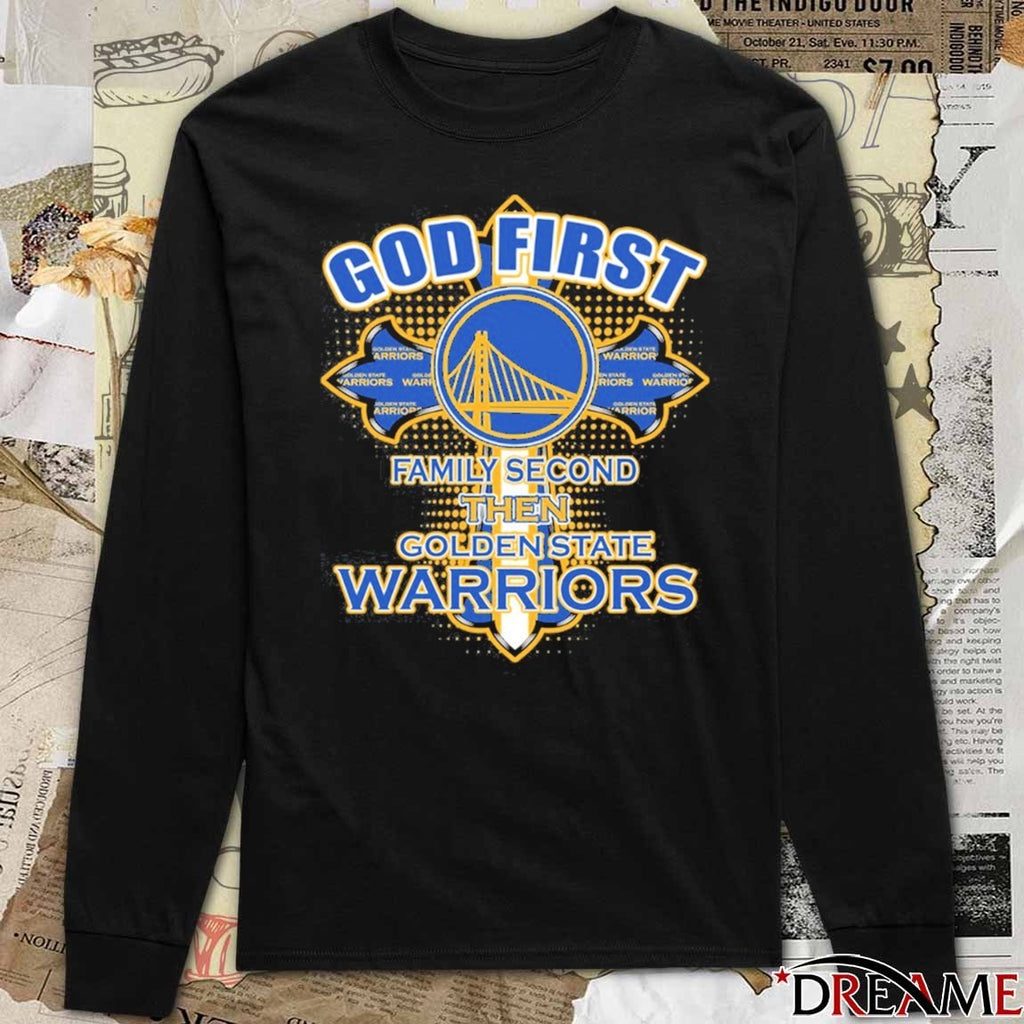 Golden State Warriors God First Family Second Then Golden State t-shirt