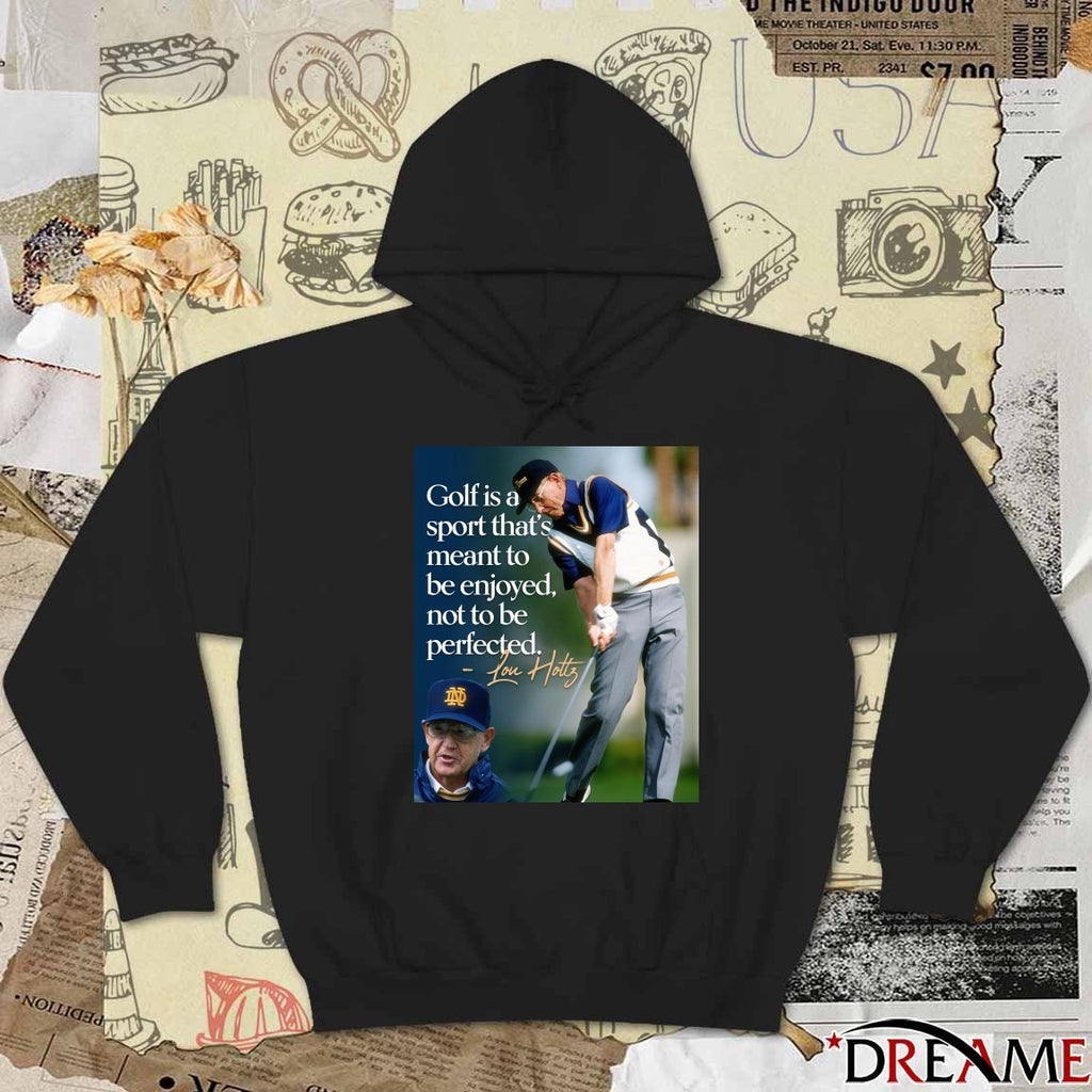 Golf Is A Sport That’s Meant To Be Enjoyed, Not To Be Perfected – Lou Holtz t-shirt