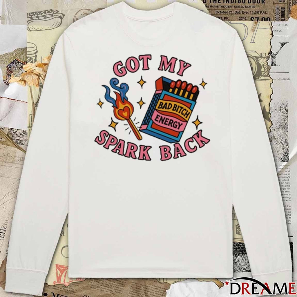 Got My Spark Back Bad Bitch Energy t-shirt