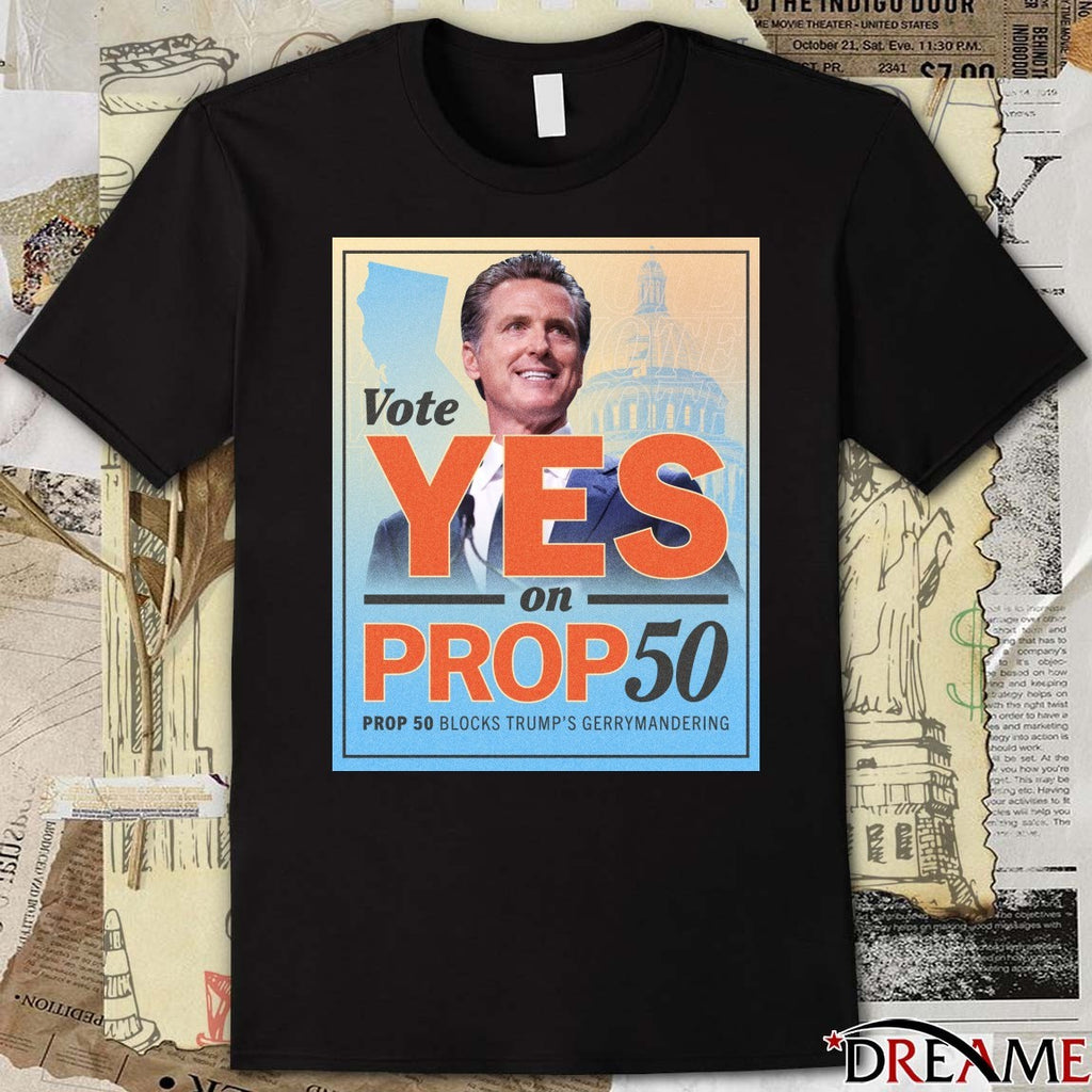 Governor Gavin Newsom Vote Yes On Proposition 50 Prop 50 Blocks Trump’s Gerrymandering 2025 Poster t-shirt