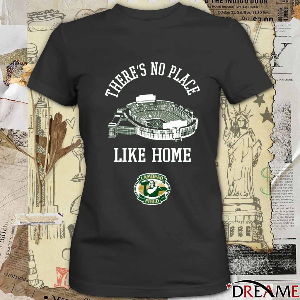 Green Bay Packers Lambeau Field There’s No Place Like Home t-shirt