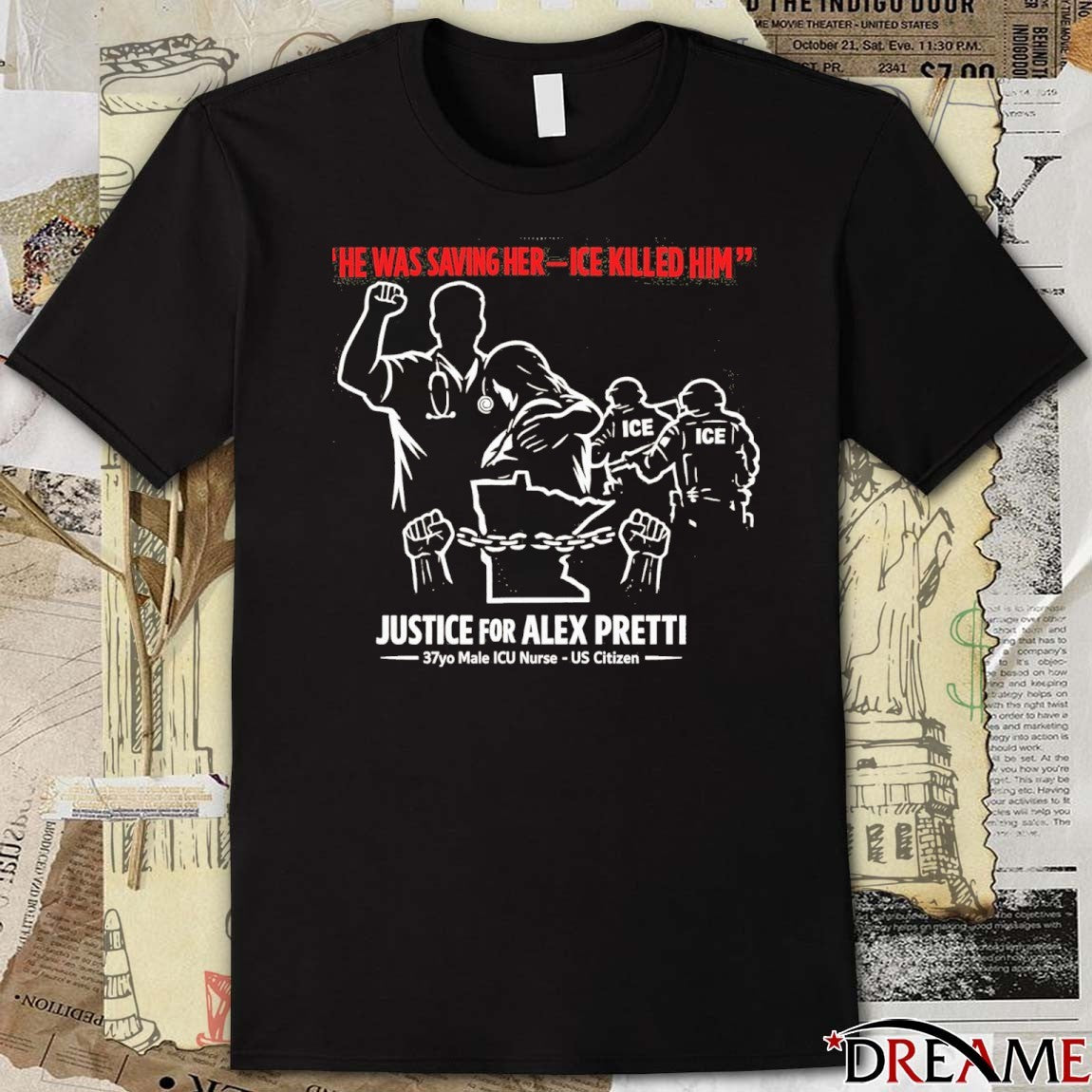 He Was Saving Her ICE Killed Him Justice For Alex Pretti 37yo Male ICE Nurse US Citizen t-shirt