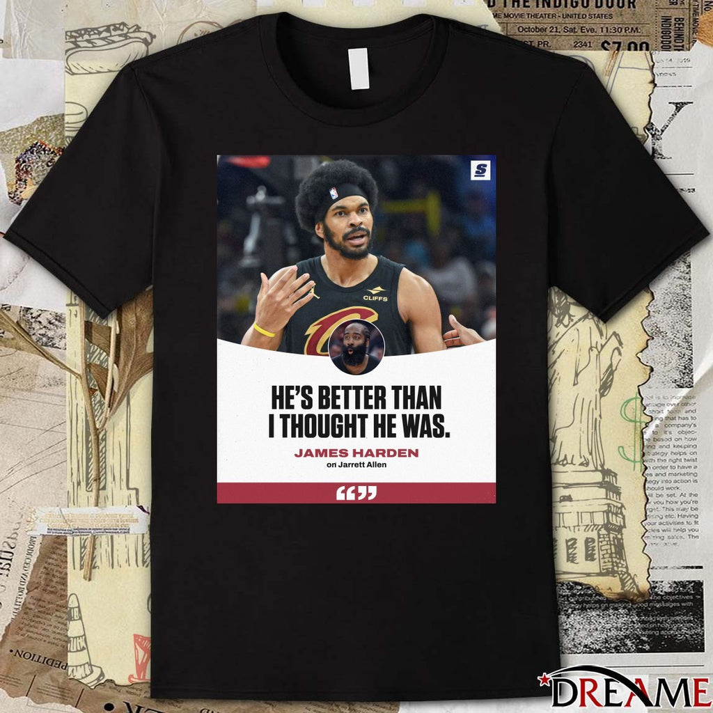 He’s Better Than I Thought He Was James Harden On Jarrett Allen t-shirt