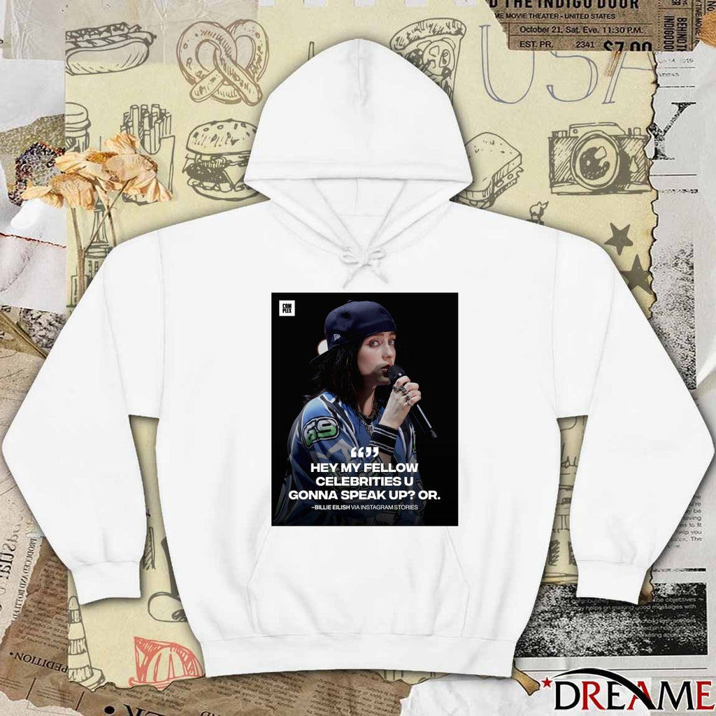 Hey My Fellow Celebrities U Gonna Speak Up Or Billie Eilish Poster t-shirt